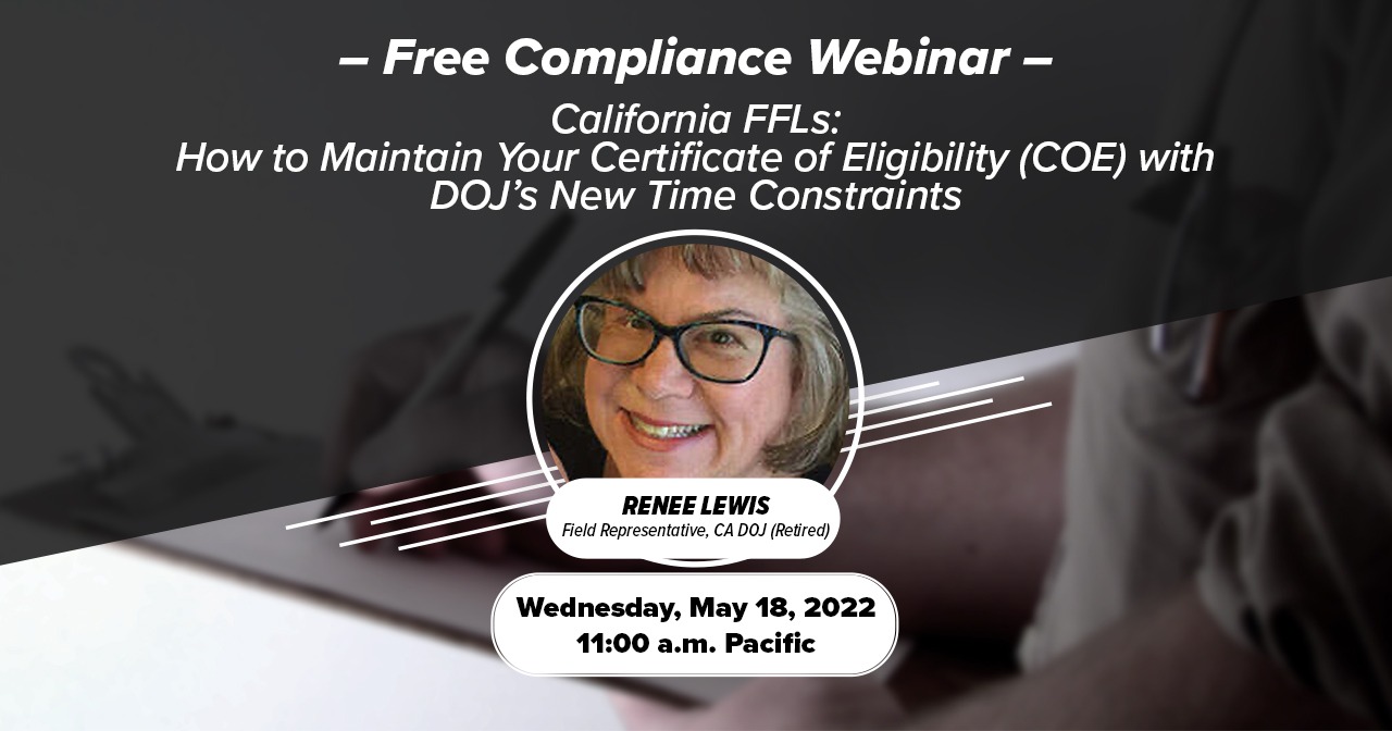 FREE WEBINAR: California FFLs – How to Maintain Your Certificate of Eligibility (COE) with CA DOJ