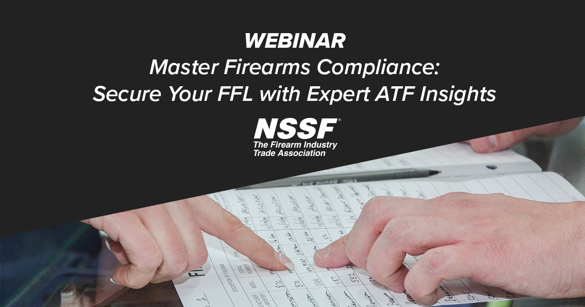 NSSF Webinar - Master Firearms Compliance: Avoid ATF Administrative Action, Secure Your FFL with Expert ATF Insights