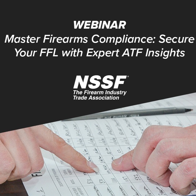 NSSF Webinar - Master Firearms Compliance: Avoid ATF Administrative Action, Secure Your FFL with Expert ATF Insights
