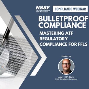 WEBINAR: Bulletproof Compliance - Mastering ATF Regulatory Compliance for FFLs