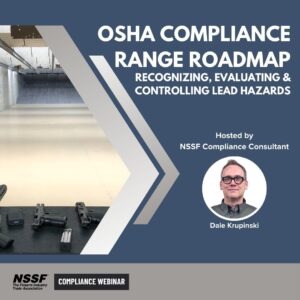NSSF Compliance Webinar: OSHA Compliance Shooting Range Roadmap - Recognizing, Evaluating and Controlling Lead Hazards