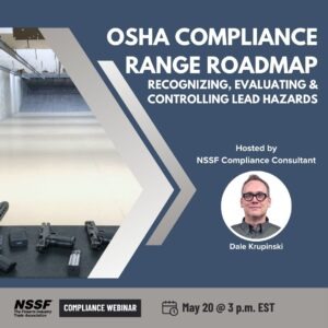 NSSF Compliance Webinar: OSHA Compliance Shooting Range Roadmap - Recognizing, Evaluating and Controlling Lead Hazards. May 20, 2024 at 3:00 p.m. ET